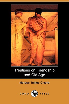 Treatises on Friendship and Old Age (Dodo Press) Cover Image