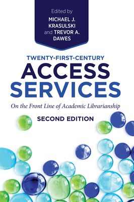 Twenty-First-Century Access Services:: On the Front Line of Academic Librarianship, Second Edition By Trevor A. Dawes (Editor), Michael J. Krasulski (Editor) Cover Image