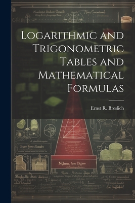 Logarithmic and Trigonometric Tables and Mathematical Formulas Cover Image