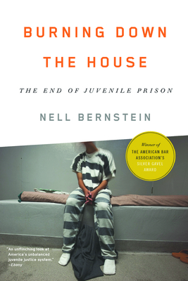 Burning Down the House: The End of Juvenile Prison