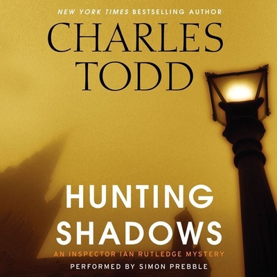 Hunting Shadows (Inspector Ian Rutledge Mysteries) By Charles Todd, Simon Prebble (Read by) Cover Image