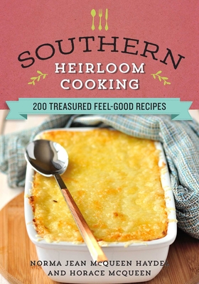 Southern Heirloom Cooking: 200 Treasured Feel-Good Recipes Cover Image