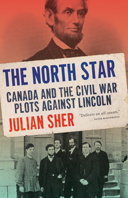 The North Star: Canada and the Civil War Plots Against Lincoln Cover Image