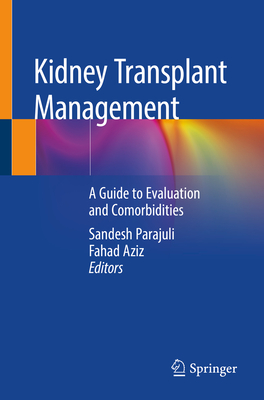 Kidney Transplant Management: A Guide to Evaluation and Comorbidities By Sandesh Parajuli (Editor), Fahad Aziz (Editor) Cover Image