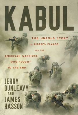 Kabul: The Untold Story of Biden's Fiasco and the American Warriors Who Fought to the End Cover Image