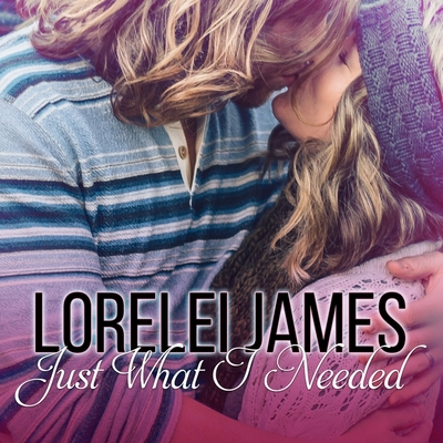 Just What I Needed Lib/E By Lorelei James, Roger Wayne (Read by), Lidia Dornet (Read by) Cover Image