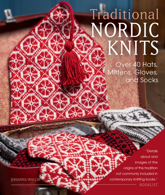 Traditional Nordic Knits: Over 40 Hats, Mittens, Gloves, and Socks By Johanna Wallin Cover Image