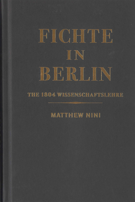 Fichte in Berlin: The 1804 Wissenschaftslehre (McGill-Queen’s Philosophy of Religion Series #1) Cover Image