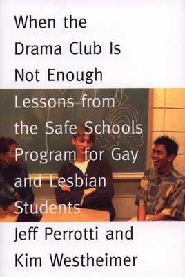 When the Drama Club is Not Enough: Lessons from the Safe Schools Program for Gay and Lesbian Students By Jeff Perrotti, Kim Westheimer Cover Image