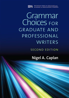 Grammar Choices for Graduate and Professional Writers, Second Edition (Michigan Series In English For Academic & Professional Purposes)