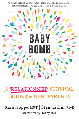 Baby Bomb: A Relationship Survival Guide for New Parents By Kara Hoppe, Stan Tatkin, Terry Real (Foreword by) Cover Image