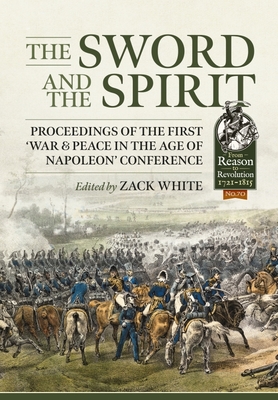 The Sword and the Spirit: Proceedings of the First 'War & Peace in the Age of Napoleon' Conference (From Reason to Revolution) Cover Image