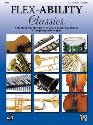 Flex-Ability Classics -- Solo-Duet-Trio-Quartet with Optional Accompaniment: Flute By Victor López (Arranged by) Cover Image