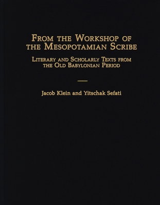 From the Workshop of the Mesopotamian Scribe: Literary and Scholarly Texts from the Old Babylonian Period Cover Image