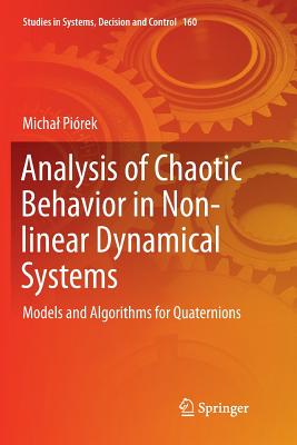 Analysis of Chaotic Behavior in Non-Linear Dynamical Systems: Models and Algorithms for Quaternions (Studies in Systems #160) Cover Image