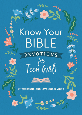 Know Your Bible Devotions for Teen Girls: Understand and Live God’s Word Cover Image