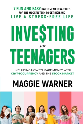 Investing for Teenagers: 7 Fun and Easy Investment Strategies for the Modern Teen to Get Rich and Live A Stress-Free Life Cover Image