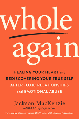 Whole Again: Healing Your Heart and Rediscovering Your True Self After Toxic Relationships and Emotional Abuse Cover Image