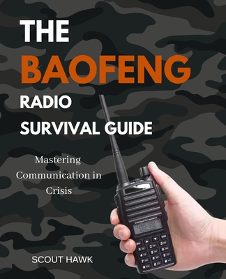 The Baofeng Radio Survival Guide: Mastering Communication in Crisis Cover Image