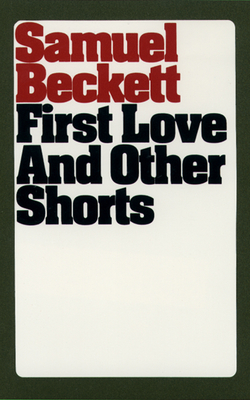 First Love and Other Shorts (Beckett) By Samuel Beckett Cover Image