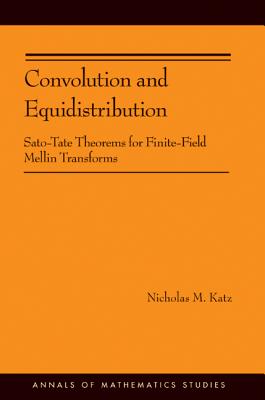 Convolution and Equidistribution: Sato-Tate Theorems for Finite-Field Mellin Transforms (Annals of Mathematics Studies #180) Cover Image