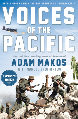 Voices of the Pacific, Expanded Edition: Untold Stories from the Marine Heroes of World War II By Adam Makos, Marcus Brotherton Cover Image