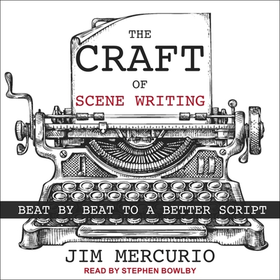 The Craft of Scene Writing Lib/E: Beat by Beat to a Better Script (Compact  Disc)