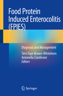Food Protein Induced Enterocolitis (Fpies): Diagnosis and Management By Terri Faye Brown-Whitehorn (Editor), Antonella Cianferoni (Editor) Cover Image
