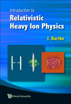Introduction to Relativistic Heavy Ion Physics By Jerzy Bartke Cover Image