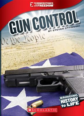 Gun Control (Cornerstones of Freedom: Third Series) (Library Edition) By Steven Otfinoski Cover Image