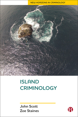 Island Criminology (New Horizons in Criminology) By John Scott, Zoe Staines Cover Image