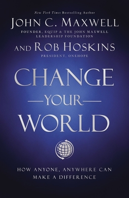 Change Your World: How Anyone, Anywhere Can Make a Difference Cover Image