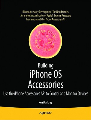 Building iPhone OS Accessories: Use the iPhone Accessories API to Control and Monitor Devices (Books for Professionals by Professionals) Cover Image