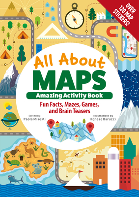 All about Maps Amazing Activity Book: Fun Facts, Mazes, Games, and Brain Teasers Cover Image