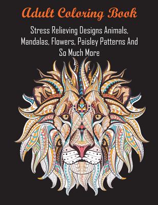 Adult Coloring Book: Largest Collection of Stress Relieving Patterns  Inspirational Quotes, Mandalas, Paisley Patterns, Animals, Butterflies  (Large Print / Paperback)