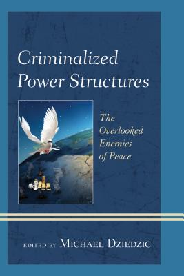 Criminalized Power Structures: The Overlooked Enemies of Peace (Peace and Security in the 21st Century) Cover Image