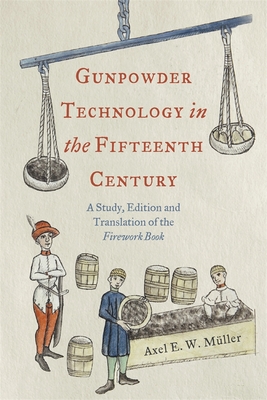 Gunpowder Technology in the Fifteenth Century: A Study, Edition and Translation of the Firework Book Cover Image
