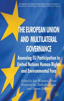 The European Union and Multilateral Governance: Assessing EU Participation in United Nations Human Rights and Environmental Fora (Palgrave Studies in European Union Politics)