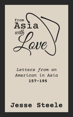 From Asia with Love 157-195: Letters from an American in Asia By Jesse Steele Cover Image