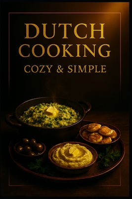 Dutch Cooking.: Cozy & simple. (Luca's Home Cooking Series. #7)
