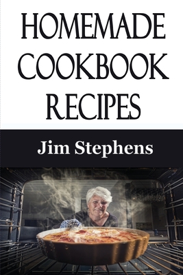 Homemade Cookbook Recipes By Jim Stephens Cover Image