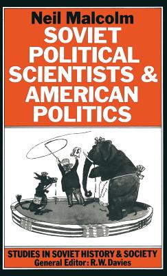 Soviet Political Scientists and American Politics (Studies in Soviet History and Society)