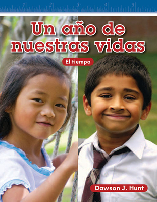 Un Año de Nuestras Vidas (a Year in Our Lives) (Spanish Version) = A Year in Our Lives (Mathematics Readers) By Dawson J. Hunt Cover Image