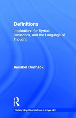 Definitions: Implications for Syntax, Semantics, and the Language of Thought (Outstanding Dissertations in Linguistics) By Annabel Cormack Cover Image