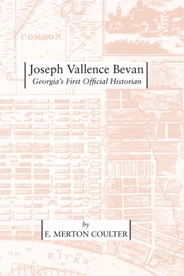 Joseph Vallence Bevan: Georgia's First Official Historian (Wormsloe Foundation Publication #7)