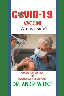 Covid 19 Vaccine, Are We Safe?: A mere conspiracy or scientifically approved? By Andrew Rice Cover Image