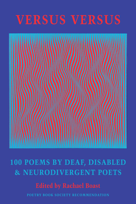 Versus Versus: 100 Poems by Deaf, Disabled & Neurodivergent Poets