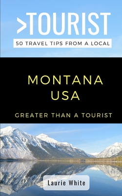 Greater Than a Tourist- Montana USA: 50 Travel Tips from a Local By Greater Than a. Tourist, Laurie White Cover Image