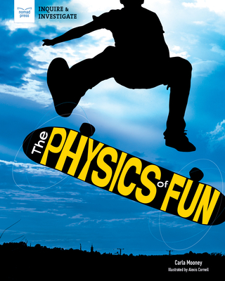 The Physics of Fun (Inquire & Investigate) By Carla Mooney, Alexis Cornell (Illustrator) Cover Image