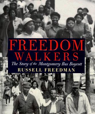 Freedom Walkers: The Story of the Montgomery Bus Boycott By Russell Freedman Cover Image